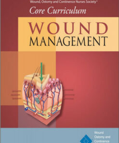 Wound, Ostomy and Continence Nurses Society® Core Curriculum: Wound Management 1st Edition