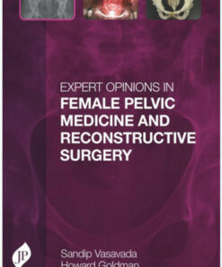 Expert Opinions in Female Pelvic Medicine and Reconstructive Surgery 1st Edition