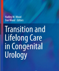 Transition and Lifelong Care in Congenital Urology (Current Clinical Urology) 2015th Edition