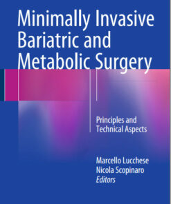 Minimally Invasive Bariatric and Metabolic Surgery: Principles and Technical Aspects 1st ed. 2015 Edition