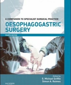 Oesophagogastric Surgery Print and Enhanced, 4th Edition A Companion to Specialist Surgical Practice
