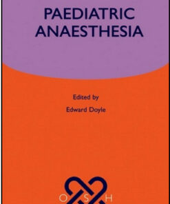 Paediatric Anaesthesia: Oxford Specialist Handbooks in Anaesthesia