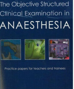 The Objective Structured Clinical Examination in Anaesthesia: Practice Papers for Teachers and Trainees