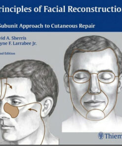 Principles of Facial Reconstruction: A Subunit Approach to Cutaneous Repair, 2nd Edition