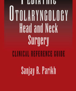 Pediatric Otolaryngology – Head and Neck Surgery: Clinical Reference Guide
