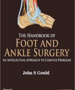The Handbook of Foot and Ankle Surgery: An Intellectual Approach to Complex Problems 1st Edition