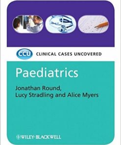 Paediatrics: Clinical Cases Uncovered 1st Edition
