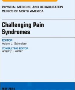 Challenging Pain Syndromes, An Issue of Physical Medicine and Rehabilitation Clinics of North America, 1e