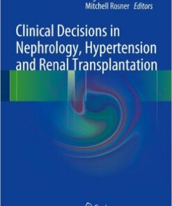 Clinical Decisions in Nephrology, Hypertension and Kidney Transplantation 2013th Edition