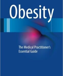 Obesity: The Medical Practitioner's Essential Guide 1st ed. 2016 Edition