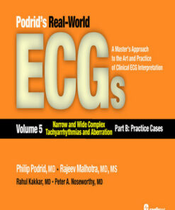 Podrid’s Real-World ECGs, Volume 5 : Narrow and Wide Complex Tachyarrhythmias and Aberration-Part B: Practice Cases