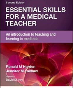 Essential Skills for a Medical Teacher : An Introduction to Teaching and Learning in Medicine, 2nd Edition