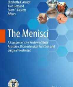 The Menisci : A Comprehensive Review of Their Anatomy, Biomechanical Function and Surgical Treatment