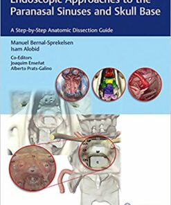 Endoscopic Approaches to the Paranasal Sinuses and Skull Base: A Step-by-Step Anatomic Dissection Guide 1st Edition PDF