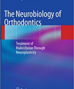 The Neurobiology of Orthodontics: Treatment of Malocclusion Through Neuroplasticity 2,009th Edition  PDF