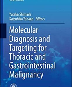 Molecular Diagnosis and Targeting for Thoracic and Gastrointestinal Malignancy (Current Human Cell Research and Applications) 1st ed. 2018 Edition PDF