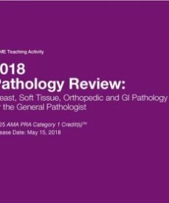 2018 Pathology Review: Breast, Soft Tissue, Orthopedic and GI Pathology for the General Pathologist (Videos)