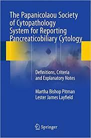The Papanicolaou Society of Cytopathology System for Reporting Pancreaticobiliary Cytology: Definitions, Criteria and Explanatory Notes 2015th Edition PDF
