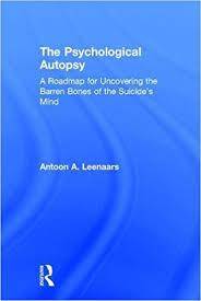 The Psychological Autopsy: A Roadmap for Uncovering the Barren Bones of the Suicide's Mind 1st Edition
