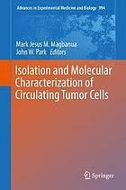 Isolation and Molecular Characterization of Circulating Tumor Cells (Advances in Experimental Medicine and Biology) 1st ed. 2017