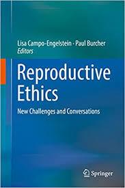 Reproductive Ethics: New Challenges and Conversations 1st ed