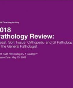 2018 Pathology Review: Breast, Soft Tissue, Orthopedic and GI Pathology for the General Pathologist - A Video CME Teaching Activity
