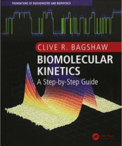 Biomolecular Kinetics: A Step-by-Step Guide (Foundations of Biochemistry and Biophysics) 1st Edition