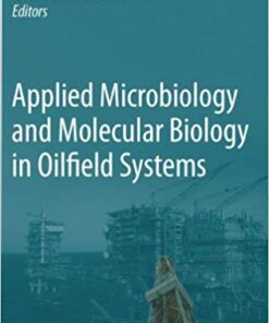 Applied Microbiology and Molecular Biology in Oilfield Systems: Proceedings from the International Symposium on Applied Microbiology and Molecular Biology in Oil Systems (ISMOS-2), 2009 2011 Edition