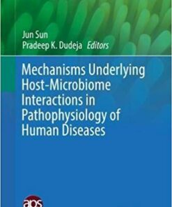 Mechanisms Underlying Host-Microbiome Interactions in Pathophysiology of Human Diseases (Physiology in Health and Disease) 1st ed. 2018 Edition