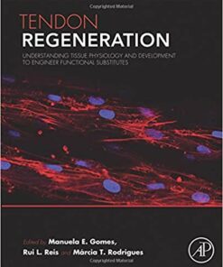 Tendon Regeneration: Understanding Tissue Physiology and Development to Engineer Functional Substitutes 1st Edition