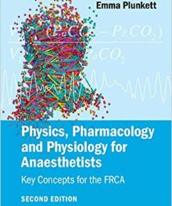 Physics, Pharmacology and Physiology for Anaesthetists: Key Concepts for the FRCA 2nd Edition