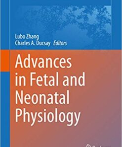 Advances in Fetal and Neonatal Physiology: Proceedings of the Center for Perinatal Biology 40th Anniversary Symposium