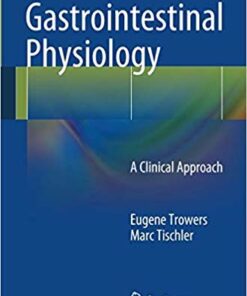 Gastrointestinal Physiology: A Clinical Approach 2014th Edition