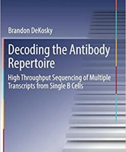 Decoding the Antibody Repertoire: High Throughput Sequencing of Multiple Transcripts from Single B Cells (Springer Theses) 1st