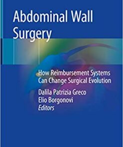 Abdominal Wall Surgery: How Reimbursement Systems Can Change Surgical Evolution 1st ed. 2019 Edition