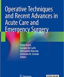 Operative Techniques and Recent Advances in Acute Care and Emergency Surgery 1st ed. 2019 Edition