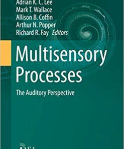 Multisensory Processes: The Auditory Perspective (Springer Handbook of Auditory Research 68) 1st ed. 2019 Edition,