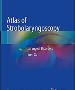 Atlas of Strobolaryngoscopy: Laryngeal Disorders 1st ed. 2019 Edition