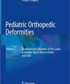 Pediatric Orthopedic Deformities, Volume 2: Developmental Disorders of the Lower Extremity: Hip to Knee to Ankle and Foot 1st ed. 2019 Edition PDF