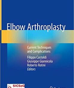Elbow Arthroplasty: Current Techniques and Complications 1st ed. 2020 Edition PD