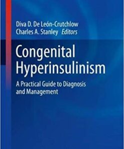 Congenital Hyperinsulinism: A Practical Guide to Diagnosis and Management (Contemporary Endocrinology) PDF