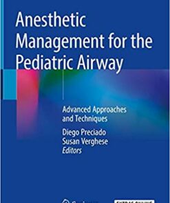 Anesthetic Management for the Pediatric Airway: Advanced Approaches and Techniques 1st ed. 2019 Edition PDF