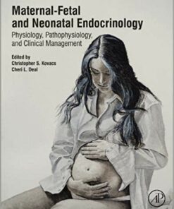 Maternal-Fetal and Neonatal Endocrinology: Physiology, Pathophysiology, and Clinical Management 1st Edition PDF