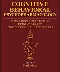 Cognitive Behavioral Psychopharmacology: The Clinical Practice of Evidence-Based Biopsychosocial Integration 1st Edition PDF