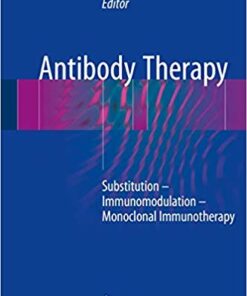 Antibody Therapy: Substitution – Immunomodulation – Monoclonal Immunotherapy 1st ed. 2018 Edition PDF