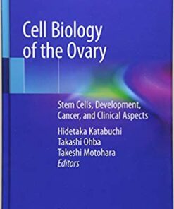 Cell Biology of the Ovary: Stem Cells, Development, Cancer, and Clinical Aspects 1st ed. 2018 Edition PDF