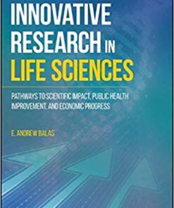 Innovative Research in Life Sciences: Pathways to Scientific Impact, Public Health Improvement, and Economic Progress 1st Edition PDF