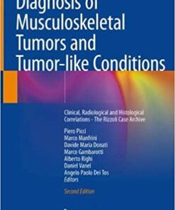 Diagnosis of Musculoskeletal Tumors and Tumor-like Conditions: Clinical, Radiological and Histological Correlations - The Rizzoli Case Archive 2nd ed. 2020 Edition PDF