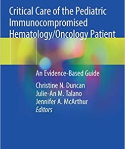 Critical Care of the Pediatric Immunocompromised Hematology/Oncology Patient: An Evidence-Based Guide 1st ed. 2019 Edition PDF