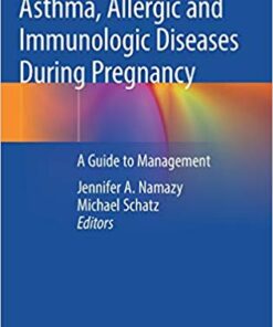 Asthma, Allergic and Immunologic Diseases During Pregnancy: A Guide to Management 1st ed. 2019 Edition PDF